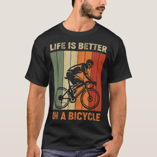 Life is better on a bicycle cycling bike T_Shirt