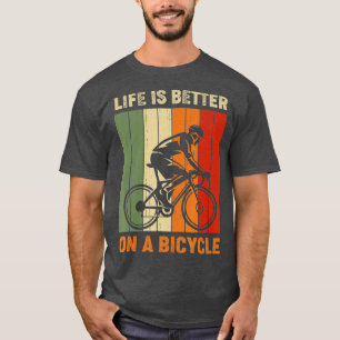 Life is better on a bicycle cycling bike  T-Shirt