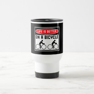 Life is better on a bicycle Cycling Quote Sport Ho Travel Mug