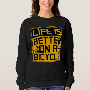 Life is Better on a Bicycle Cycling Quote Sport Sweatshirt