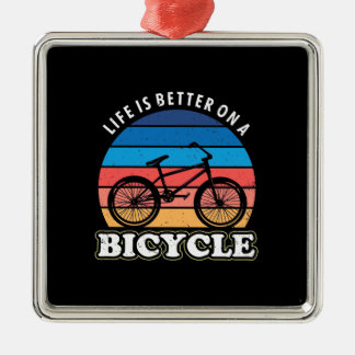 Life Is Better On A Bicycle Metal Ornament