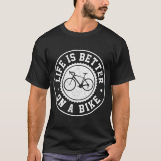 Life Is Better On A Bike - Cycling Bicycle Cyclist T-Shirt