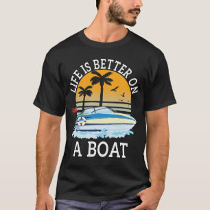 Life is Better on a Boat Boater Boating Nautical T-Shirt
