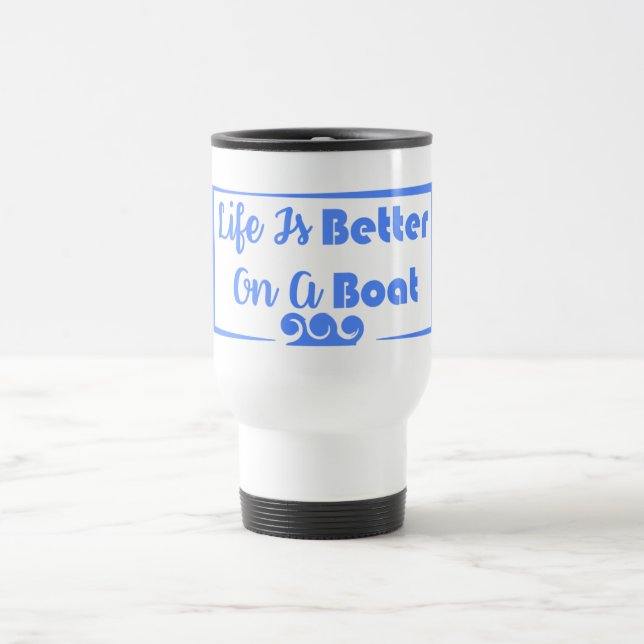 Life Is Better On A Boat border quote Travel Mug (Center)