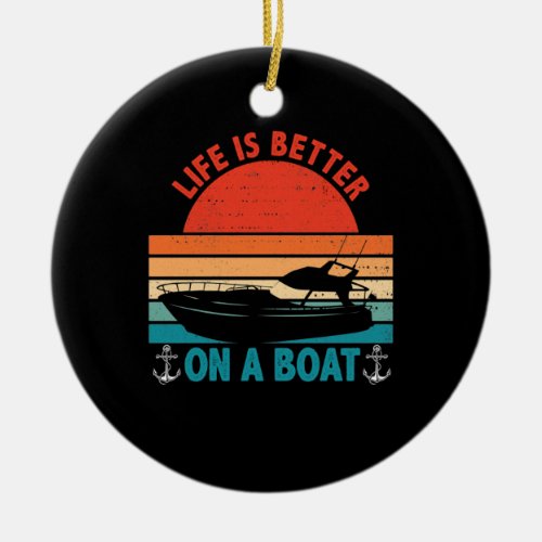 Life is Better on a Boat Captain Boater Boating Ceramic Ornament