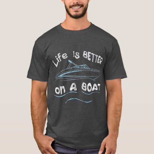 Life is Better on a Boat Captain Boater Boating T_Shirt