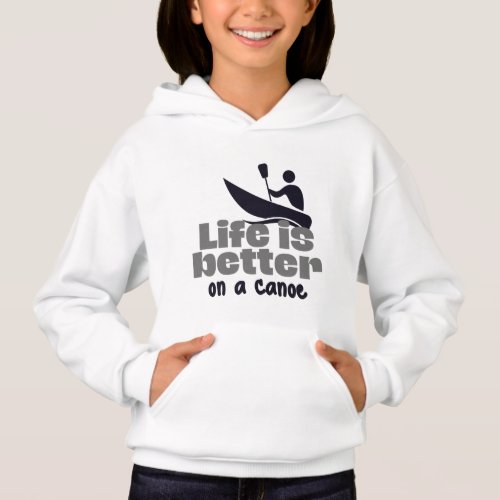 Life is better on a canoe hoodie