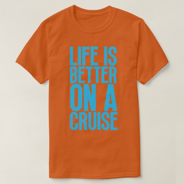 Life is Better on a Cruise 20 T-Shirt (Design Front)