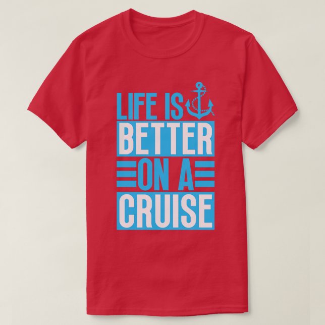 Life is Better on a Cruise 6 T-Shirt (Design Front)