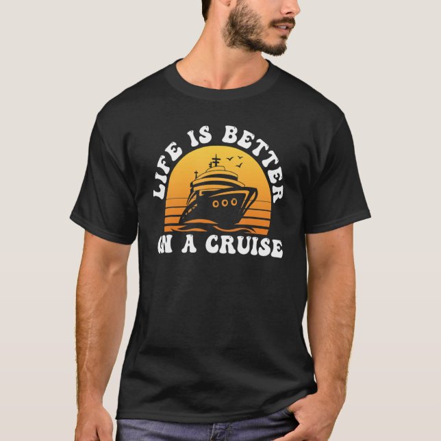 Life Is Better on a Cruise Cruising Vacation Lover T-Shirt (Front)