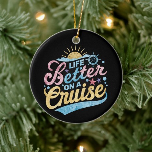 Life Is Better On A Cruise Family Vacation Matchin Ceramic Ornament