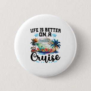 Life Is Better On A Cruise Ship Family Vacation Tr Button