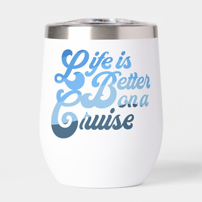 Life is Better on a Cruise Thermal Wine Tumbler (Front)