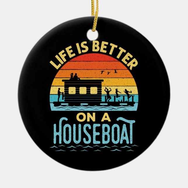 Life is Better on a Houseboat  Ceramic Ornament (Front)