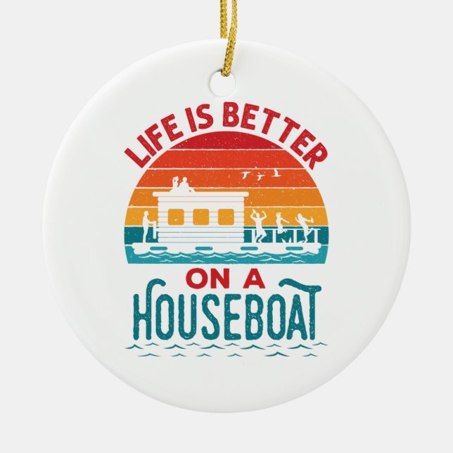 Life is Better on a Houseboat House Boat Boating Ceramic Ornament (Front)