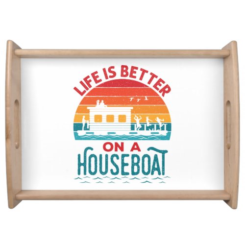 Life is Better on a Houseboat House Boat Boating Serving Tray