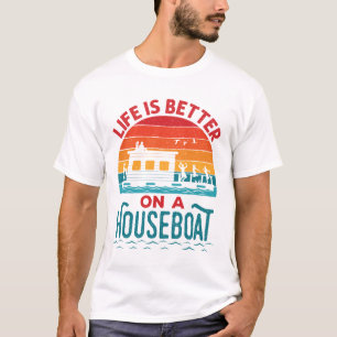 Life is Better on a Houseboat House Boat Boating T-Shirt