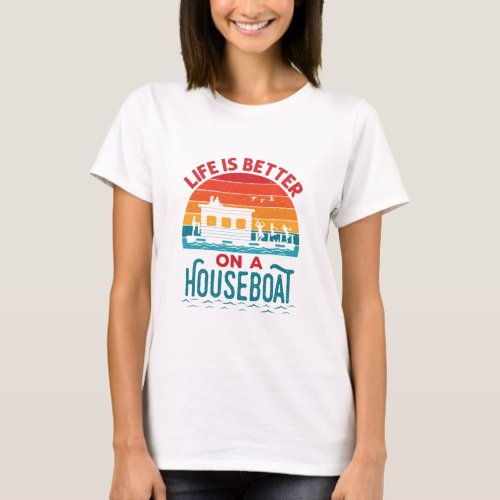 Life is Better on a Houseboat House Boat Boating T_Shirt