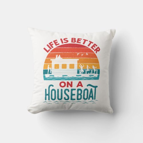 Life is Better on a Houseboat House Boat Boating Throw Pillow