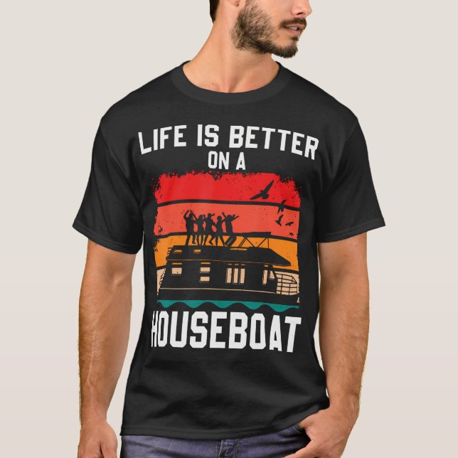 Life Is Better On A Houseboat House Boat Lake Boat T-Shirt (Front)