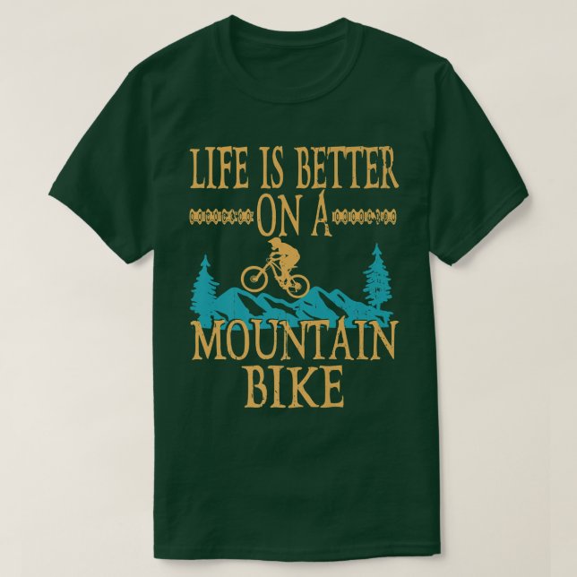 Life Is Better On A Mountain Bike Biker Funny Cycl T-Shirt (Design Front)