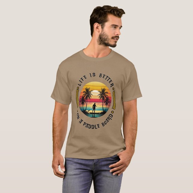 Life is Better on a Paddle Board T-Shirt (Front Full)