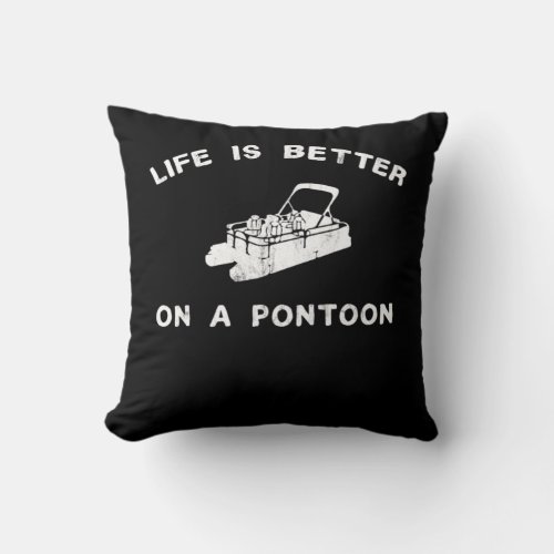 Life Is Better On A Pontoon Design Pontoon Gifts G Throw Pillow