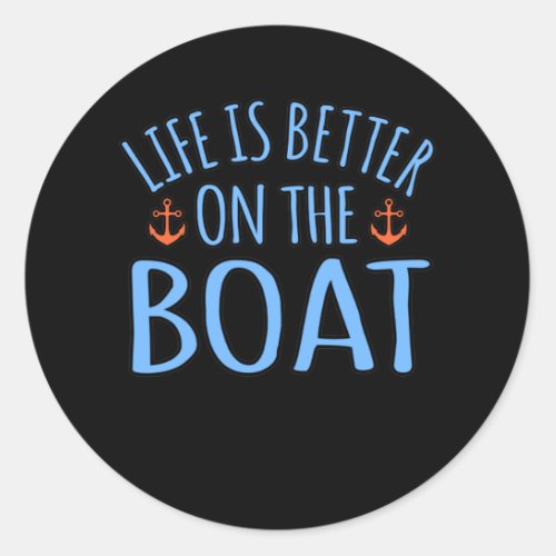 Life Is Better On Boat Boating Sailor Cruise Lover Classic Round Sticker