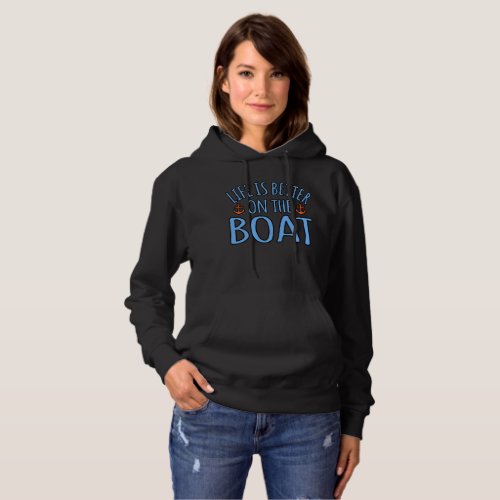 Life Is Better On Boat Boating Sailor Cruise Lover Hoodie