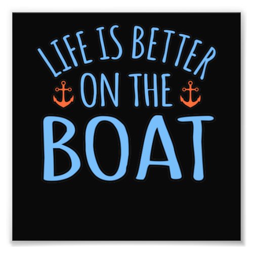 Life Is Better On Boat Boating Sailor Cruise Lover Photo Print