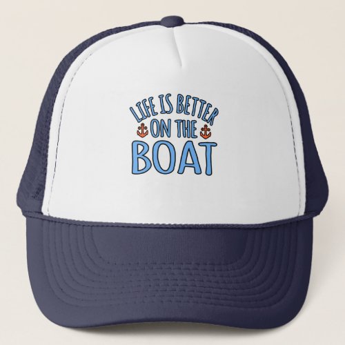 Life Is Better On Boat Boating Sailor Cruise Lover Trucker Hat