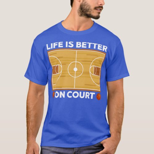 Life Is Better On Court Basketball T_Shirt