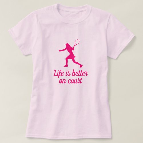 Life is better on court cute pink womens tennis T_Shirt