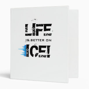 LIFE IS BETTER ON ICE! BINDER