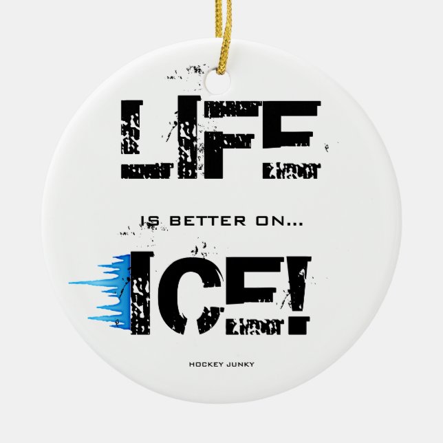 LIFE IS BETTER ON ICE! CERAMIC ORNAMENT (Front)