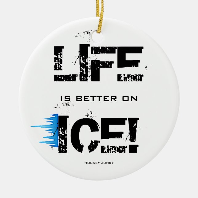 LIFE IS BETTER ON ICE! CERAMIC ORNAMENT (Front)