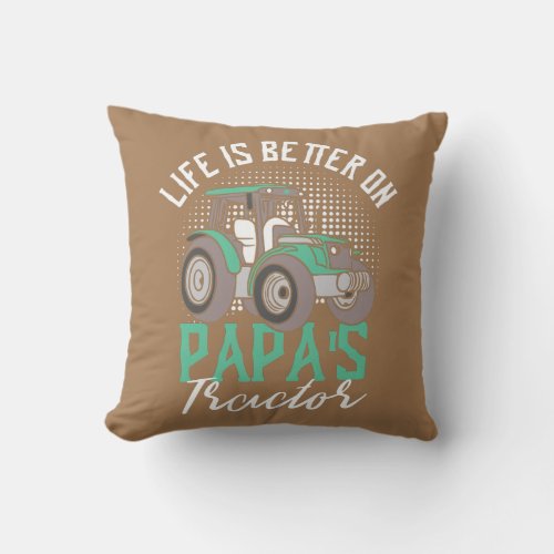 Life Is Better On Papas Tractor Farmer Farm Throw Pillow