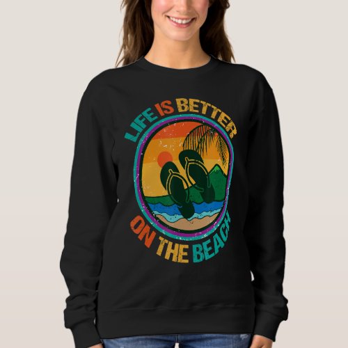 Life Is Better On The Beach For Summer  And Girls  Sweatshirt