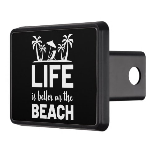 Life is Better on the Beach Quote White Hitch Cover