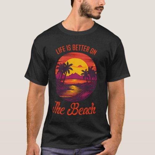 Life is Better on the Beach vacation T_Shirt