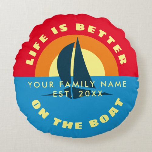 Life is better on the boat custom family name round pillow