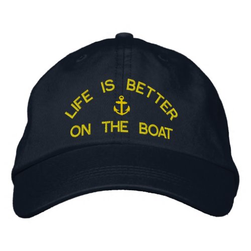 Life is better on the boat sailing captains embroidered baseball hat