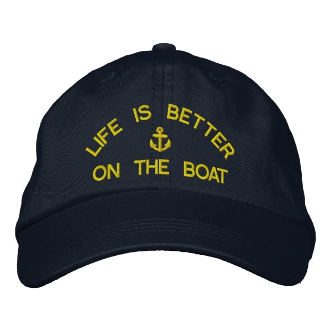 Life is better on the boat sailing captains embroidered baseball hat (Front)