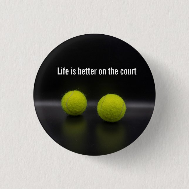 Life is better on the court with tennis ball button (Front)