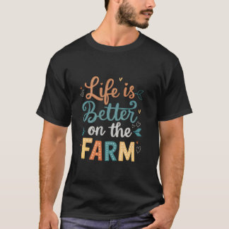 Life Is Better On The Farm Farming Rancher Farmer T-Shirt