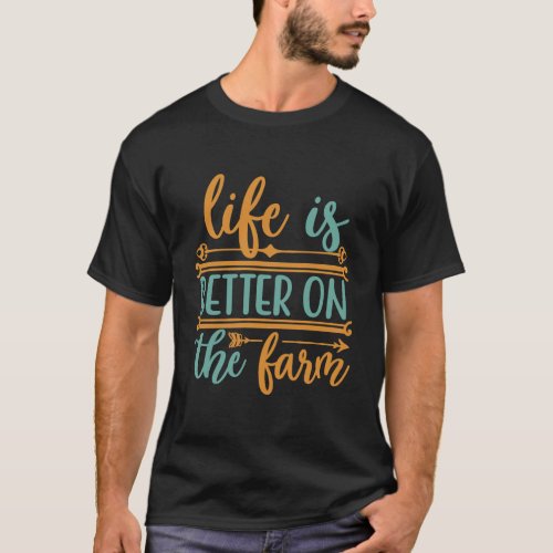 Life Is Better On The Farm Farming Rancher Farmer  T_Shirt