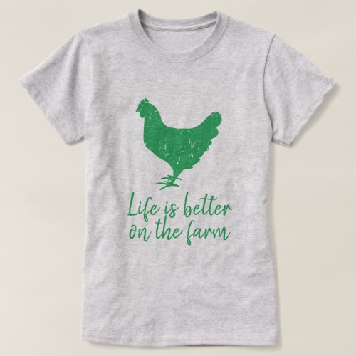 Life is better on the farm green chicken logo T_Shirt