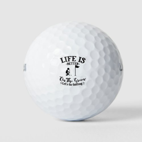 Life is better on the green Lets go golfing Golf Balls