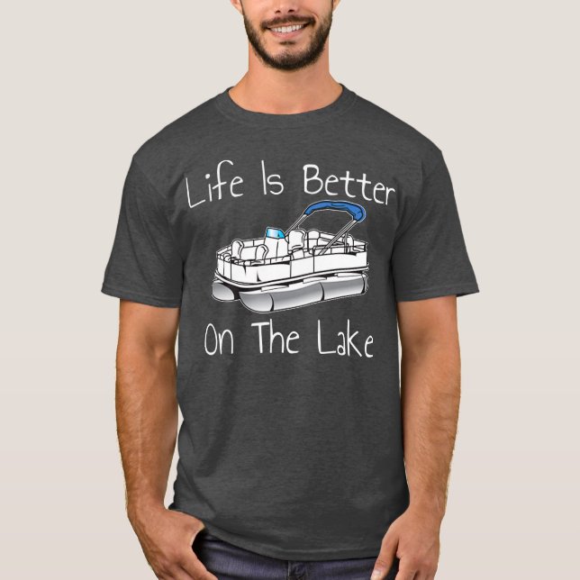 Life Is Better On The Lake Pontoon T-Shirt (Front)