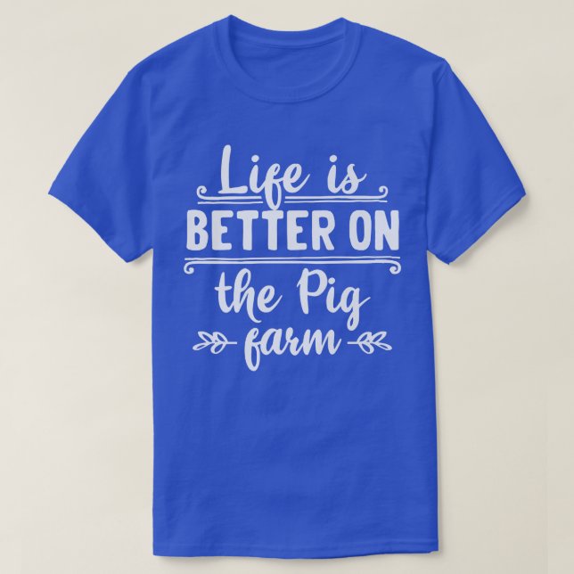 Life is better on the pig farm organic farmers quo T-Shirt (Design Front)